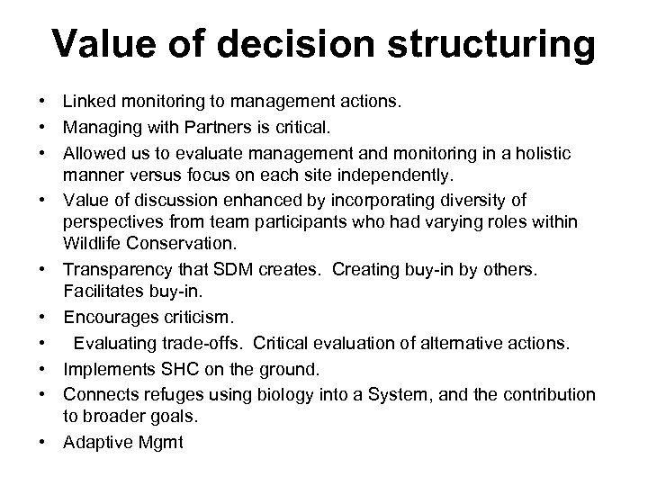 Value of decision structuring • Linked monitoring to management actions. • Managing with Partners