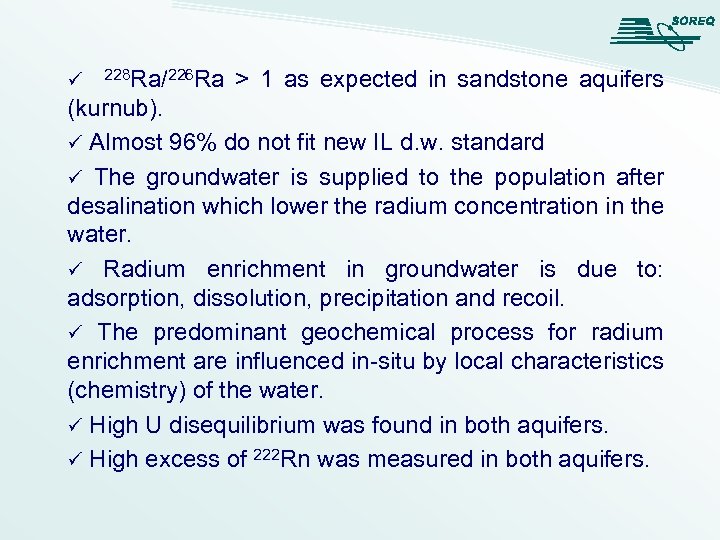 ü 228 Ra/226 Ra > 1 as expected in sandstone aquifers (kurnub). ü Almost
