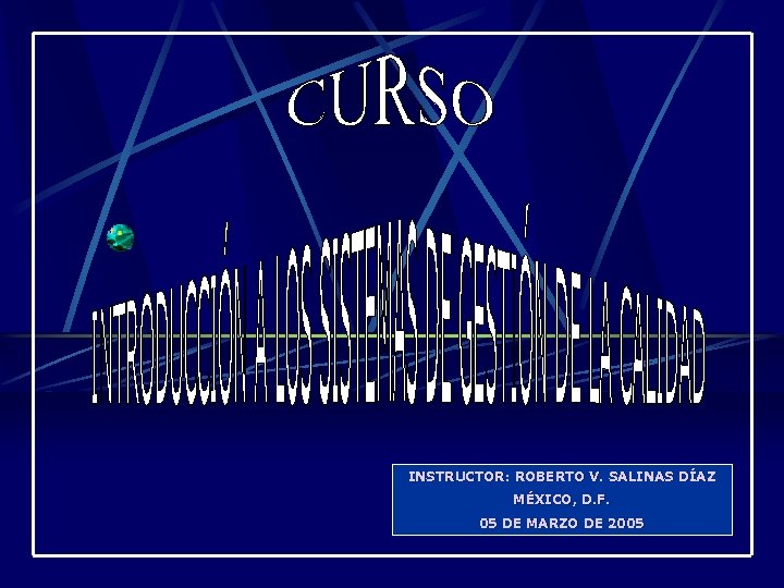 INSTRUCTOR: ROBERTO V. SALINAS DÍAZ MÉXICO, D. F. 05 DE MARZO DE 2005 