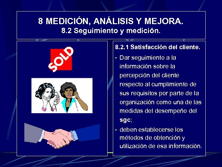 8 MEDICIÓN, ANÁLISIS Y MEJORA. 8. 2 Seguimiento y medición. 8. 2. 1 Satisfacción