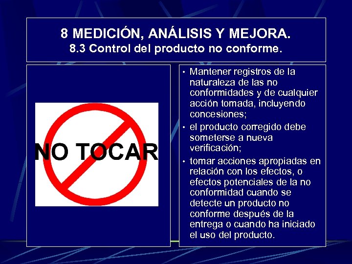 8 MEDICIÓN, ANÁLISIS Y MEJORA. 8. 3 Control del producto no conforme. • Mantener