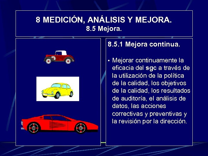 8 MEDICIÓN, ANÁLISIS Y MEJORA. 8. 5 Mejora. 8. 5. 1 Mejora continua. •