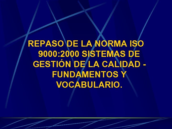 REPASO DE LA NORMA ISO 9000: 2000 SISTEMAS DE GESTIÓN DE LA CALIDAD FUNDAMENTOS