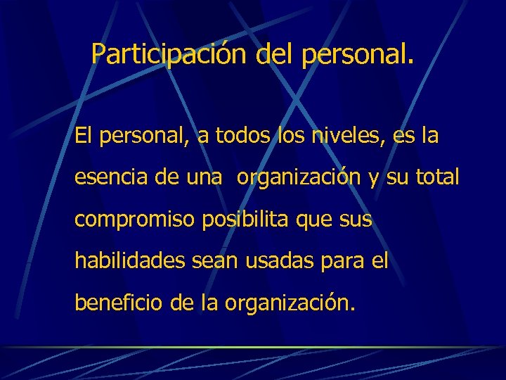 Participación del personal. El personal, a todos los niveles, es la esencia de una