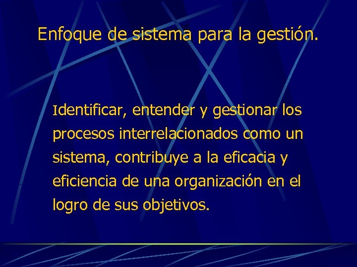 Enfoque de sistema para la gestión. Identificar, entender y gestionar los procesos interrelacionados como