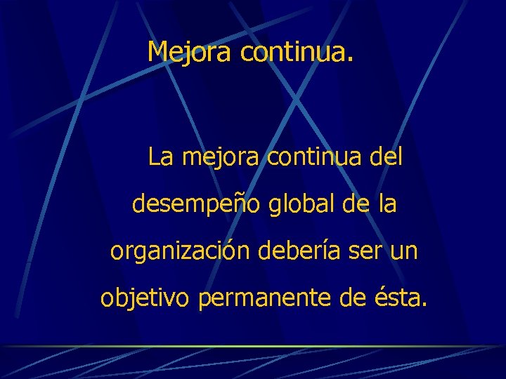 Mejora continua. La mejora continua del desempeño global de la organización debería ser un