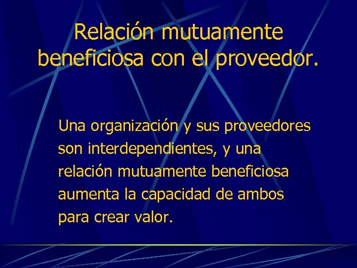 Relación mutuamente beneficiosa con el proveedor. Una organización y sus proveedores son interdependientes, y