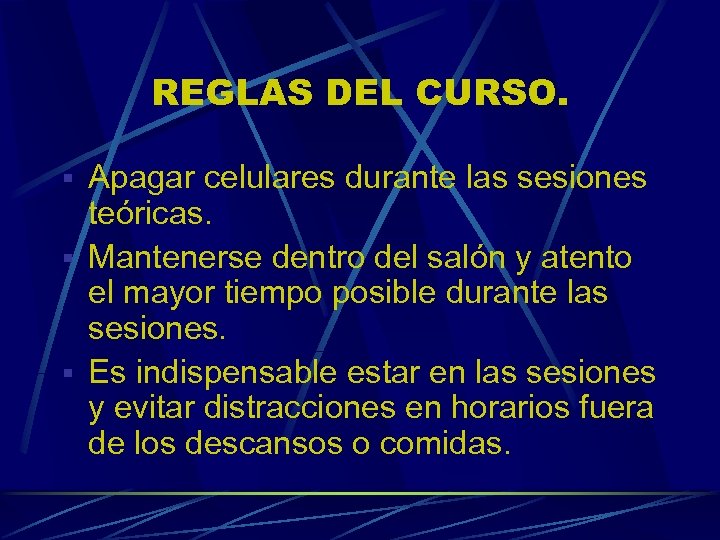 REGLAS DEL CURSO. § Apagar celulares durante las sesiones teóricas. § Mantenerse dentro del