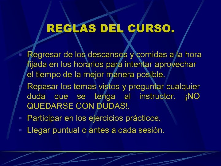 REGLAS DEL CURSO. § Regresar de los descansos y comidas a la hora fijada