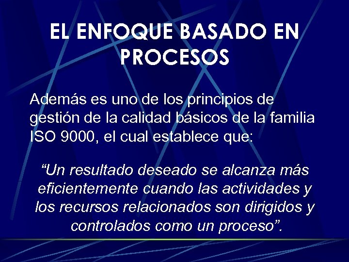 EL ENFOQUE BASADO EN PROCESOS Además es uno de los principios de gestión de