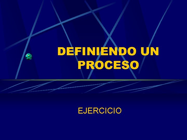 DEFINIENDO UN PROCESO EJERCICIO 