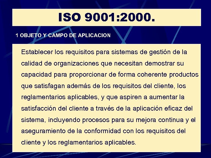 ISO 9001: 2000. 1 OBJETO Y CAMPO DE APLICACION Establecer los requisitos para sistemas