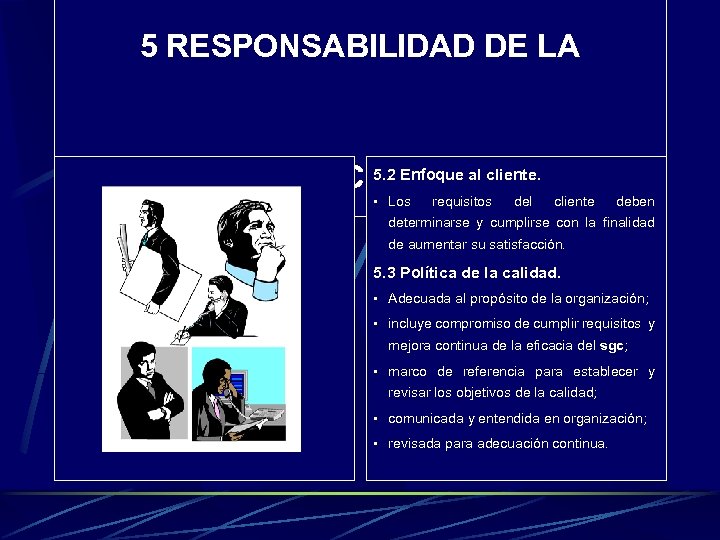 5 RESPONSABILIDAD DE LA 5. 2 Enfoque DIRECCIÓN. al cliente. • Los requisitos del