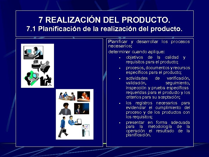 7 REALIZACIÓN DEL PRODUCTO. 7. 1 Planificación de la realización del producto. Planificar y