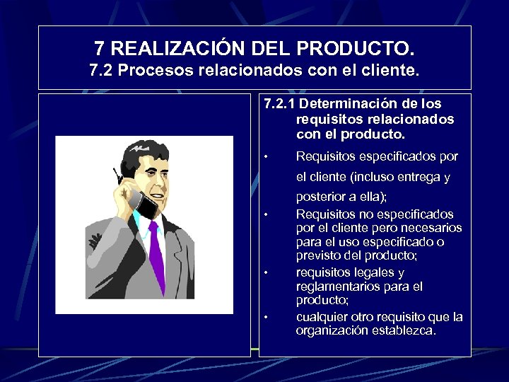 7 REALIZACIÓN DEL PRODUCTO. 7. 2 Procesos relacionados con el cliente. 7. 2. 1