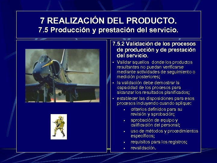 7 REALIZACIÓN DEL PRODUCTO. 7. 5 Producción y prestación del servicio. 7. 5. 2