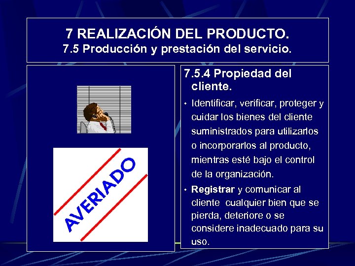 7 REALIZACIÓN DEL PRODUCTO. 7. 5 Producción y prestación del servicio. 7. 5. 4