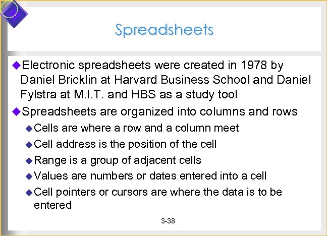 Spreadsheets u. Electronic spreadsheets were created in 1978 by Daniel Bricklin at Harvard Business