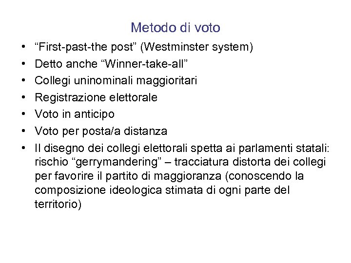 Metodo di voto • • “First-past-the post” (Westminster system) Detto anche “Winner-take-all” Collegi uninominali