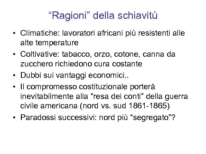 “Ragioni” della schiavitù • Climatiche: lavoratori africani più resistenti alle alte temperature • Coltivative: