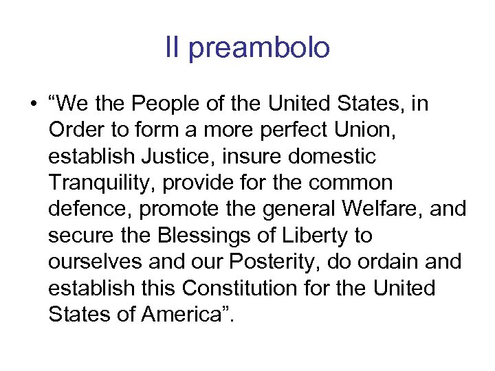 Il preambolo • “We the People of the United States, in Order to form