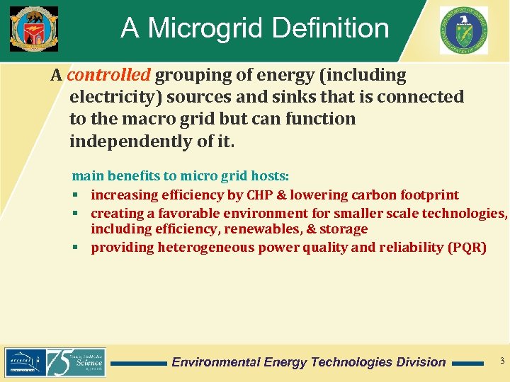 A Microgrid Definition A controlled grouping of energy (including electricity) sources and sinks that