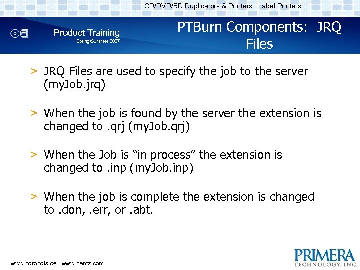 CD/DVD/BD Duplicators & Printers | Label Printers Product Training Spring/Summer 2007 PTBurn Components: JRQ