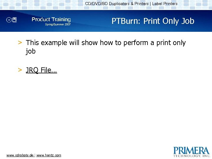 CD/DVD/BD Duplicators & Printers | Label Printers Product Training Spring/Summer 2007 PTBurn: Print Only
