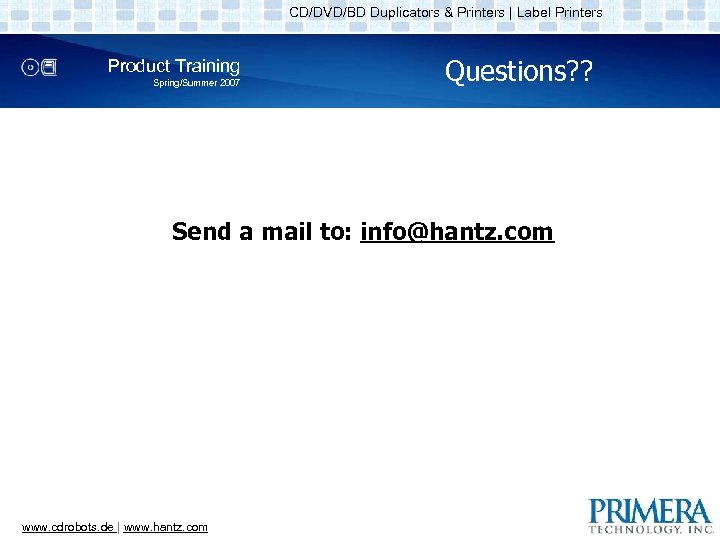 CD/DVD/BD Duplicators & Printers | Label Printers Product Training Spring/Summer 2007 Questions? ? Send