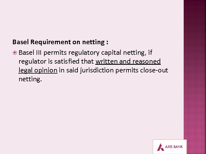 Basel Requirement on netting : Basel III permits regulatory capital netting, if regulator is