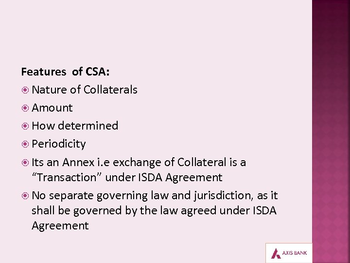 Features of CSA: Nature of Collaterals Amount How determined Periodicity Its an Annex i.