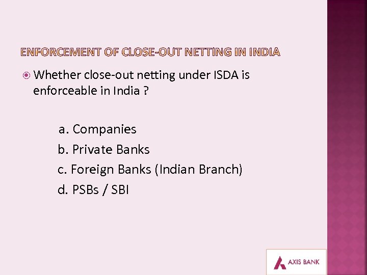  Whether close-out netting under ISDA is enforceable in India ? a. Companies b.