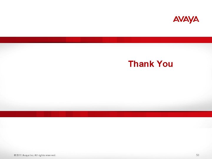 Thank You © 2011 Avaya Inc. All rights reserved. 58 