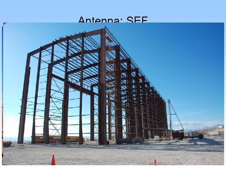 Antenna: SEF • The OSF Site Erection Facility is complete – It is ready