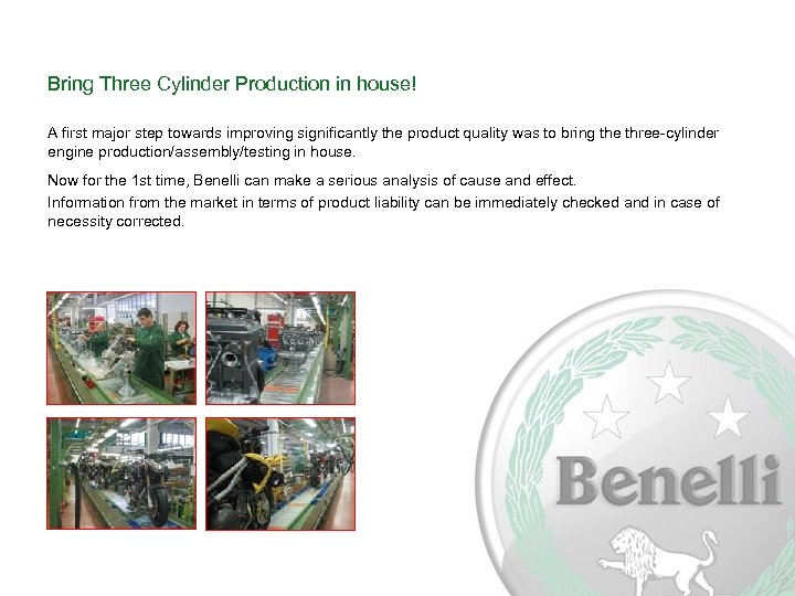 Bring Three Cylinder Production in house! A first major step towards improving significantly the