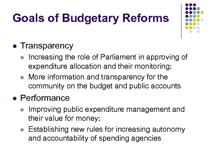 Goals of Budgetary Reforms l Transparency l l l Increasing the role of Parliament