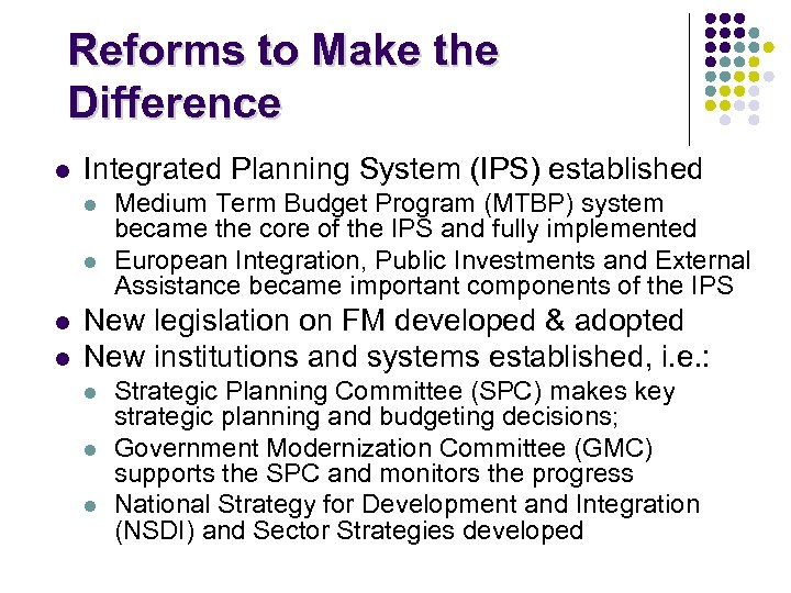 Reforms to Make the Difference l Integrated Planning System (IPS) established l l Medium