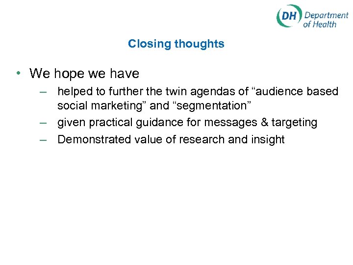 Closing thoughts • We hope we have – helped to further the twin agendas