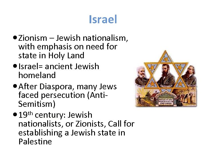Israel Zionism – Jewish nationalism, with emphasis on need for state in Holy Land