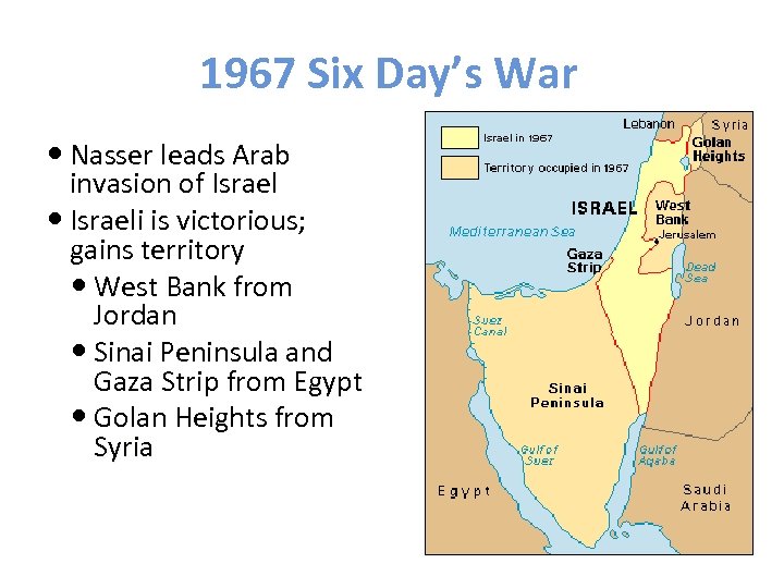 1967 Six Day’s War Nasser leads Arab invasion of Israeli is victorious; gains territory