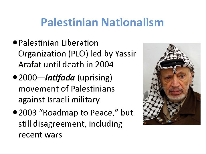 Palestinian Nationalism Palestinian Liberation Organization (PLO) led by Yassir Arafat until death in 2004