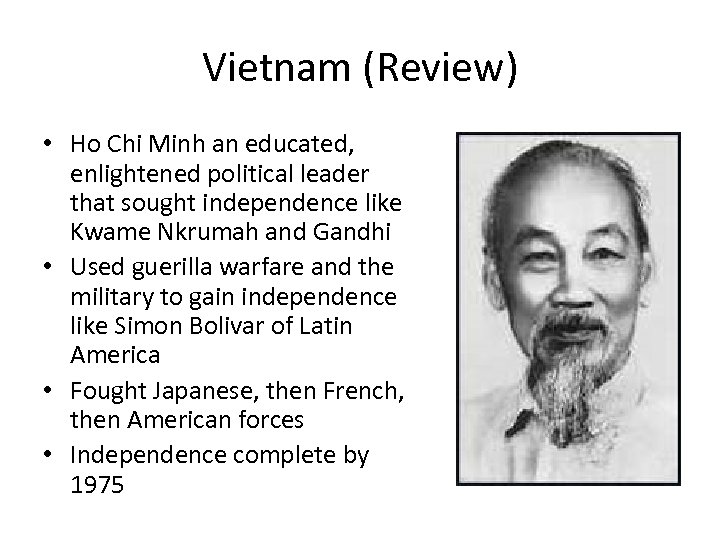 Vietnam (Review) • Ho Chi Minh an educated, enlightened political leader that sought independence