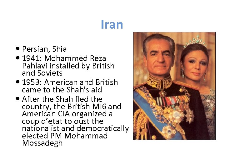 Iran Persian, Shia 1941: Mohammed Reza Pahlavi installed by British and Soviets 1953: American