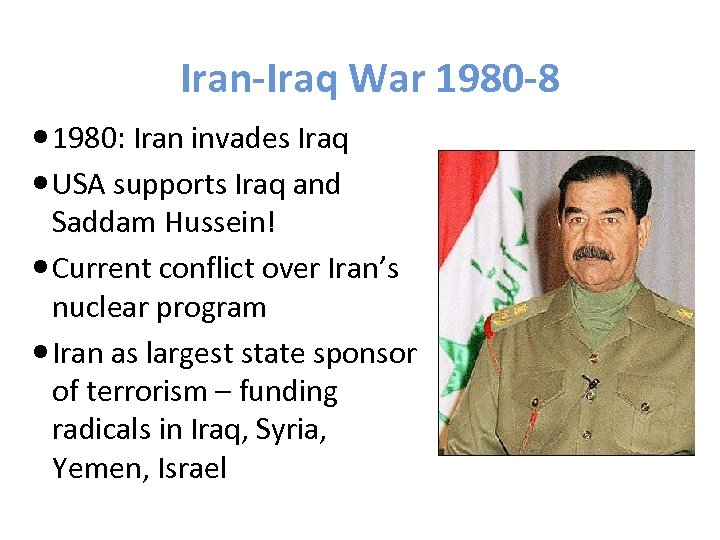 Iran-Iraq War 1980 -8 1980: Iran invades Iraq USA supports Iraq and Saddam Hussein!