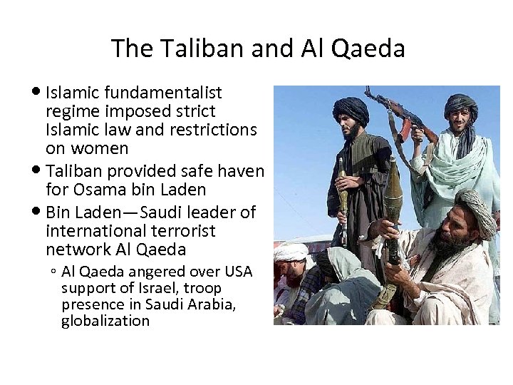 The Taliban and Al Qaeda Islamic fundamentalist regime imposed strict Islamic law and restrictions