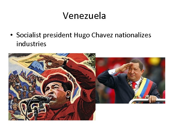 Venezuela • Socialist president Hugo Chavez nationalizes industries 