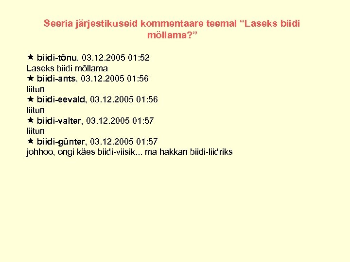 Seeria järjestikuseid kommentaare teemal “Laseks biidi möllama? ” biidi-tõnu, 03. 12. 2005 01: 52