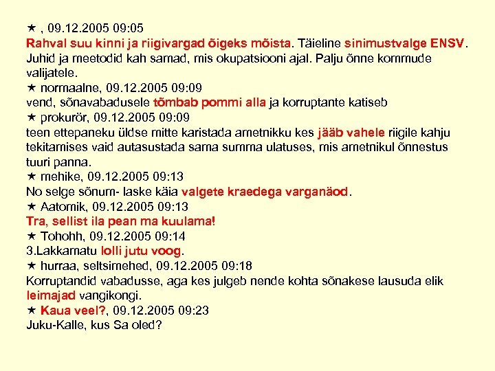  , 09. 12. 2005 09: 05 Rahval suu kinni ja riigivargad õigeks mõista.