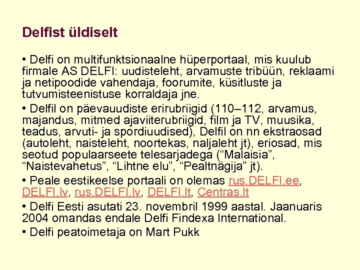 Delfist üldiselt • Delfi on multifunktsionaalne hüperportaal, mis kuulub firmale AS DELFI: uudisteleht, arvamuste