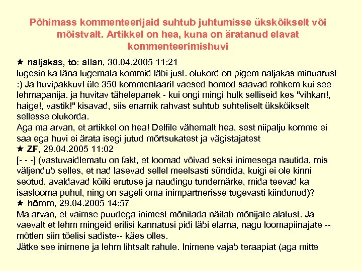 Põhimass kommenteerijaid suhtub juhtumisse ükskõikselt või mõistvalt. Artikkel on hea, kuna on äratanud elavat